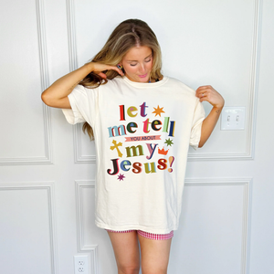 Let Me Tell You About My Jesus Tee